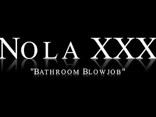 Nola XXX - Go to the powder-room Blowjob (@WangWorldHD)